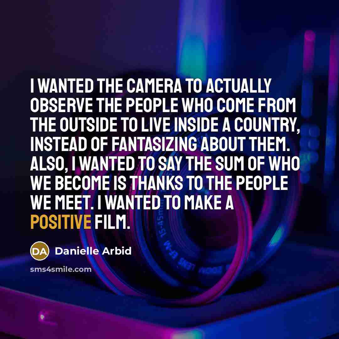 “I wanted the camera to actually observe the people who…” quote by Danielle Arbid