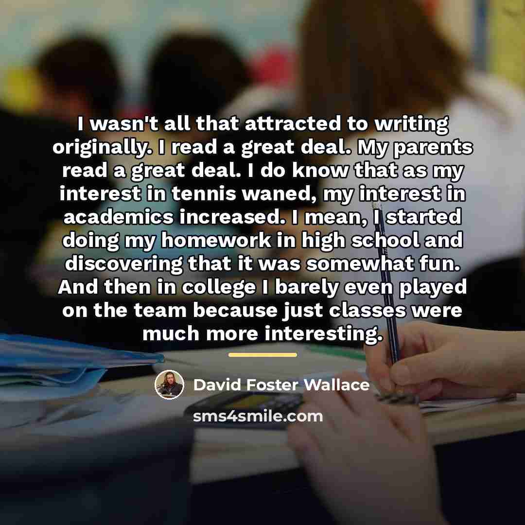 “I wasn't all that attracted to writing originally. I read…” quote by David Foster Wallace