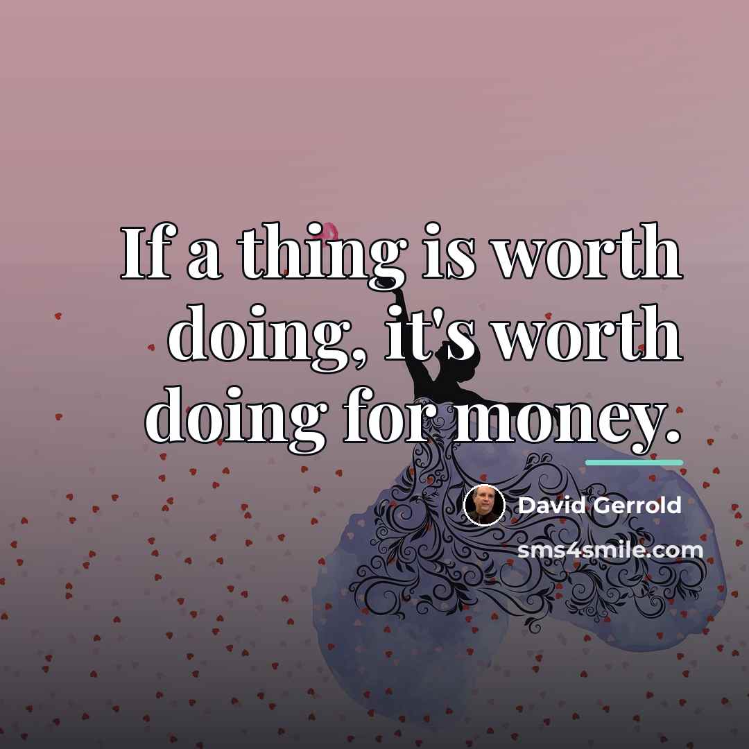 “If a thing is worth doing, it's worth doing for…” quote by David Gerrold