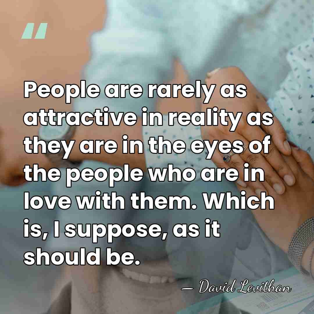 People are rarely as attractive in reality as they are in the&hellip; - David Levithan