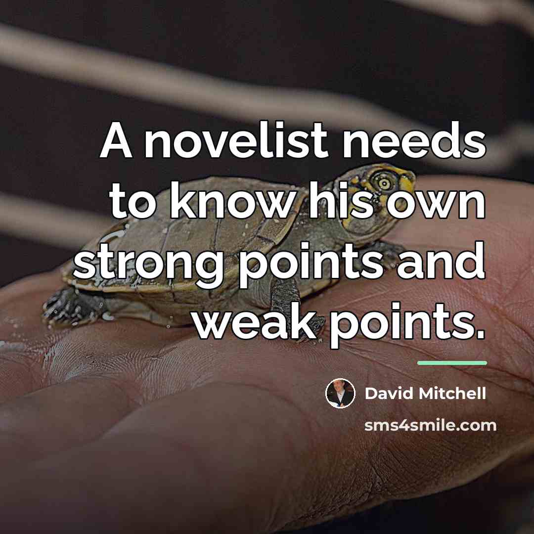 “A novelist needs to know his own strong points and…” quote by David Mitchell