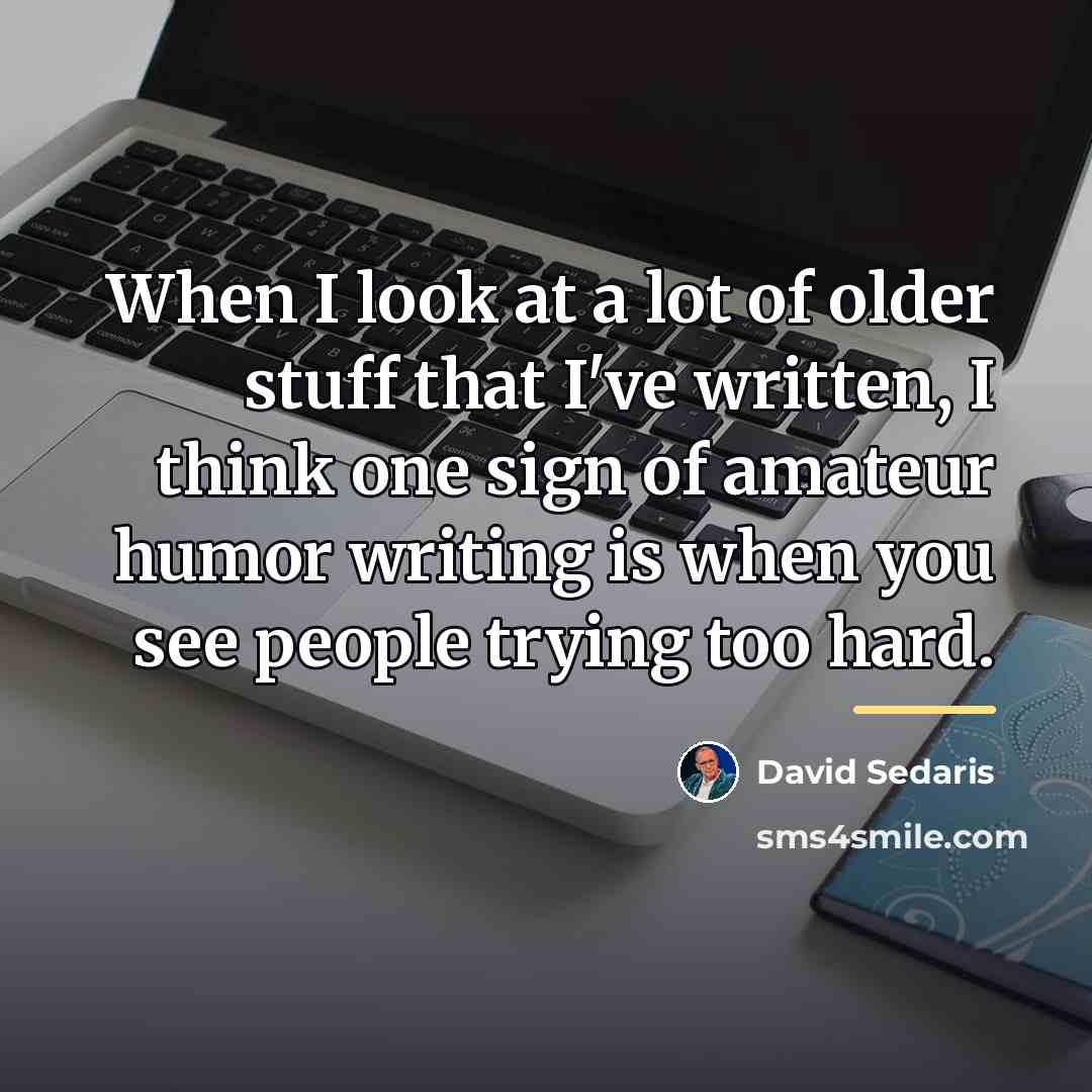 “When I look at a lot of older stuff that…” quote by David Sedaris