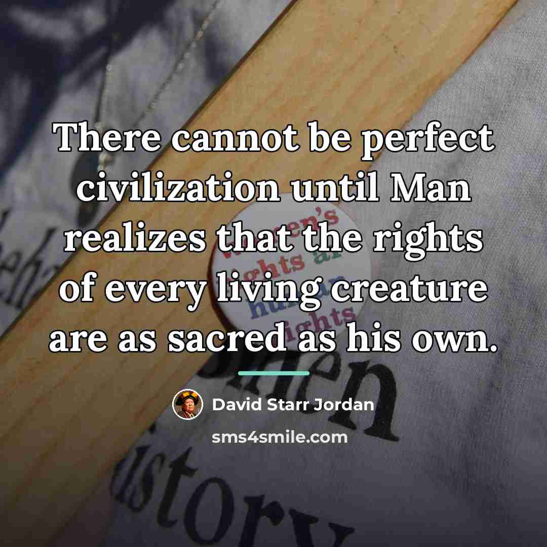 “There cannot be perfect civilization until Man realizes that the…” quote by David Starr Jordan