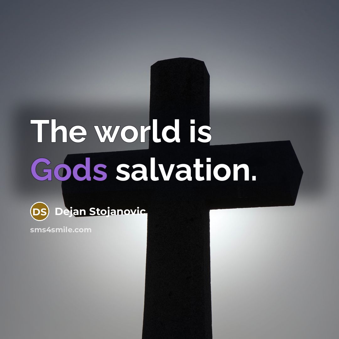 “The world is Gods salvation.…” quote by Dejan Stojanovic