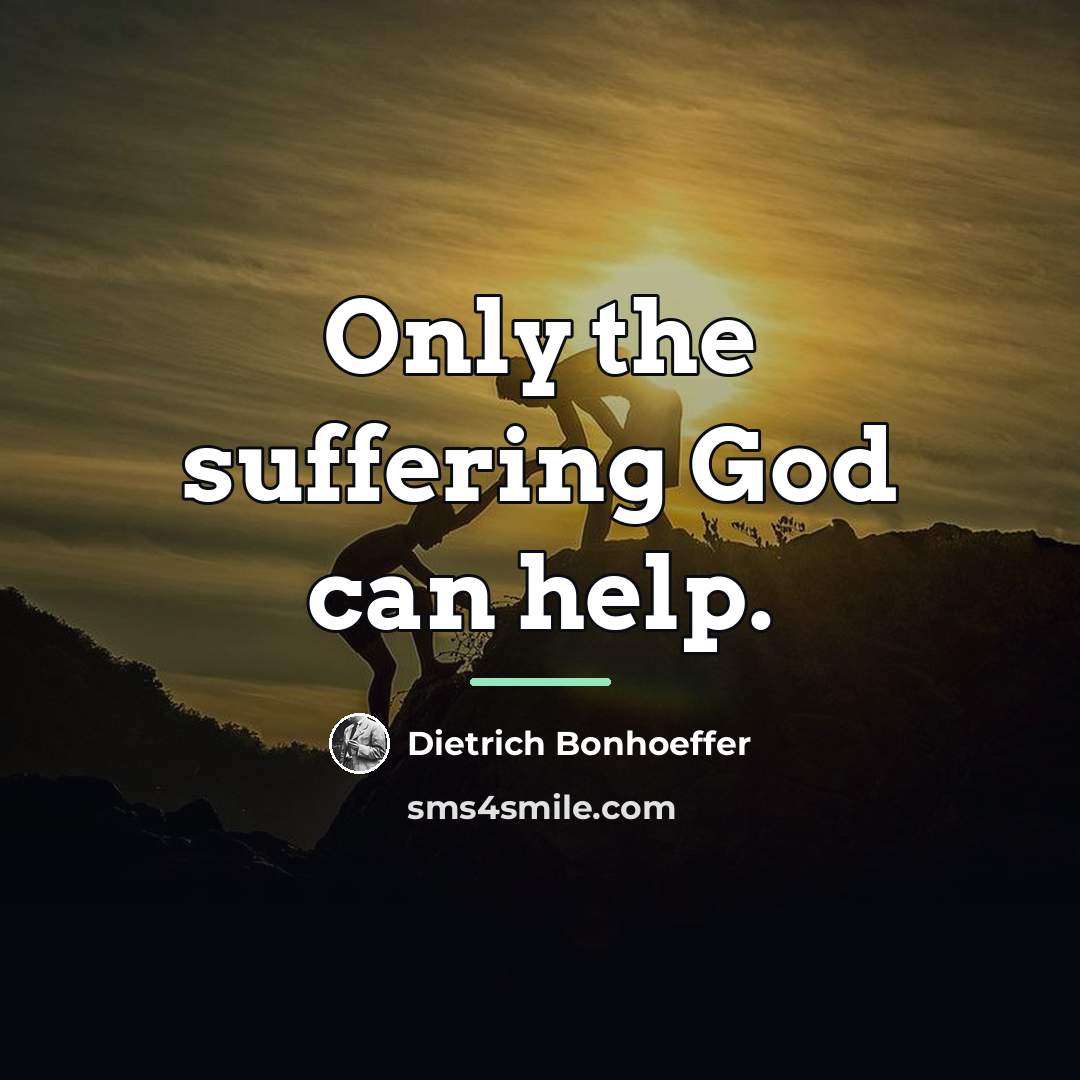 “Only the suffering God can help.…” quote by Dietrich Bonhoeffer