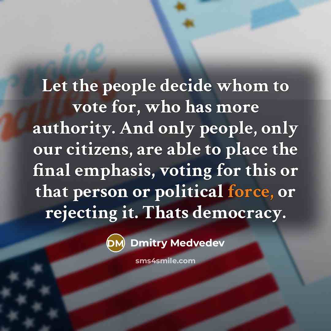 “Let the people decide whom to vote for, who has…” quote by Dmitry Medvedev