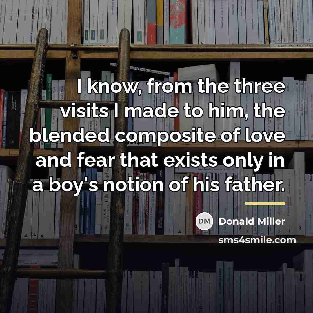 “I know, from the three visits I made to him,…” quote by Donald Miller