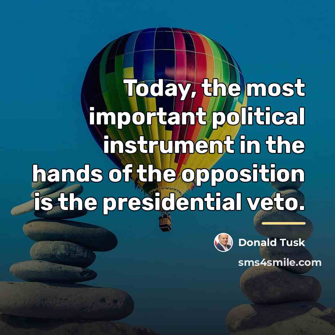 “Today, the most important political instrument in the hands of…” quote by Donald Tusk