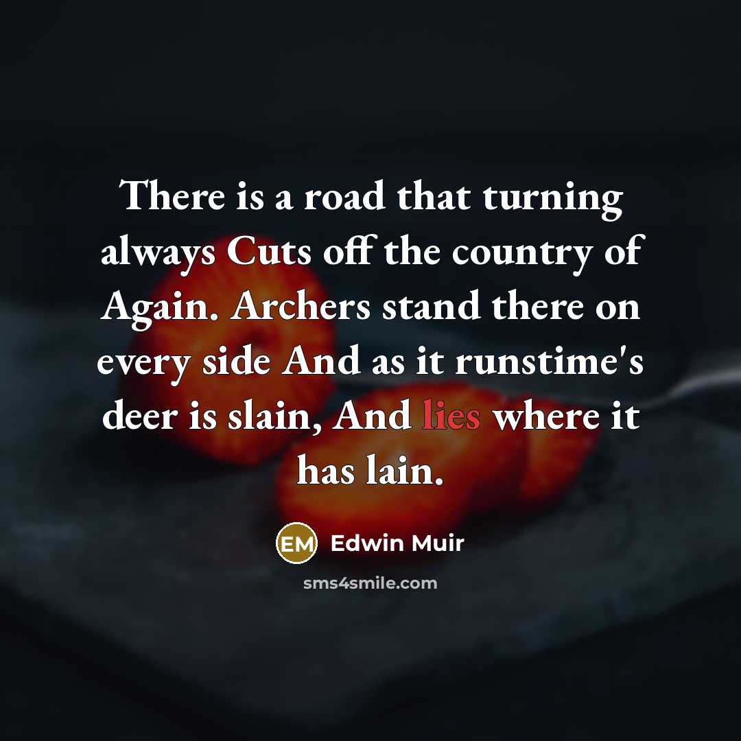 “There is a road that turning always Cuts off the…” quote by Edwin Muir
