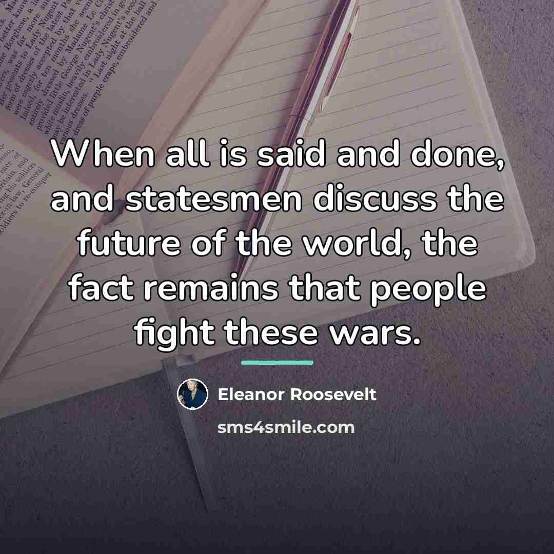 “When all is said and done, and statesmen discuss the…” quote by Eleanor Roosevelt