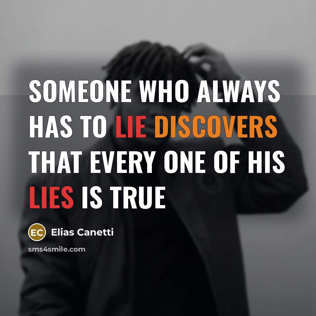“Someone who always has to lie discovers that every one of his lies is true” quote by Elias Canetti