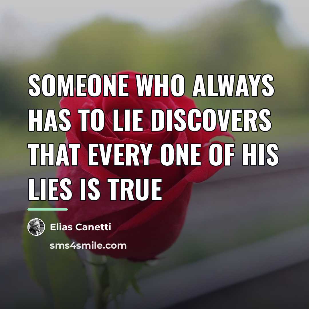 “Someone who always has to lie discovers that every one…” quote by Elias Canetti
