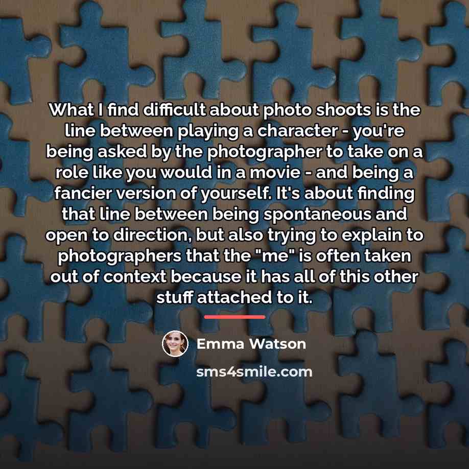 “What I find difficult about photo shoots is the line…” quote by Emma Watson