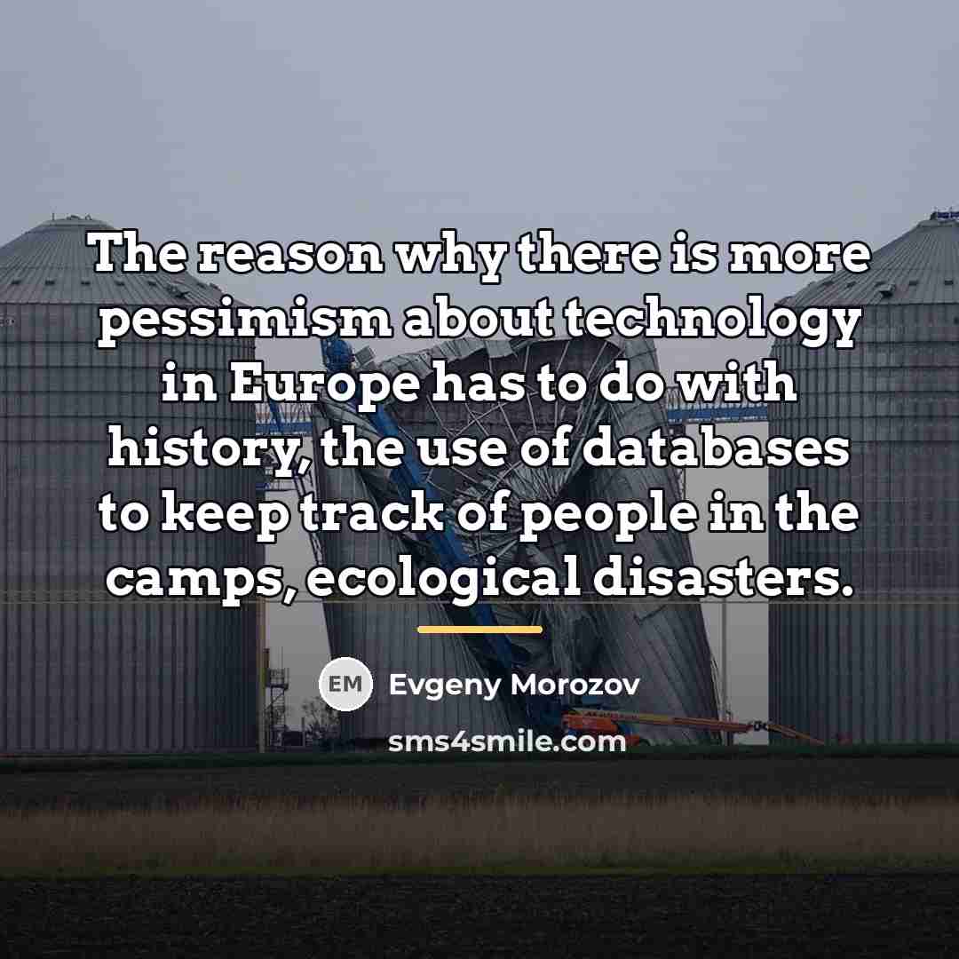 “The reason why there is more pessimism about technology in…” quote by Evgeny Morozov
