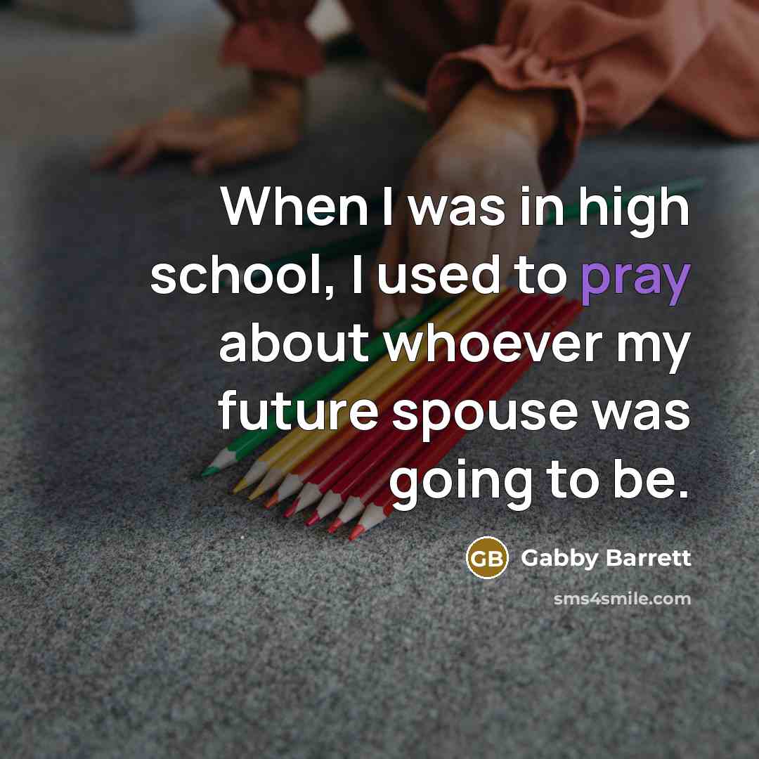 “When I was in high school, I used to pray…” quote by Gabby Barrett