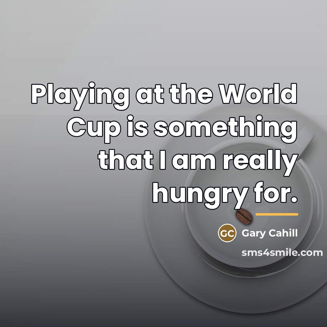 “Playing at the World Cup is something that I am…” quote by Gary Cahill