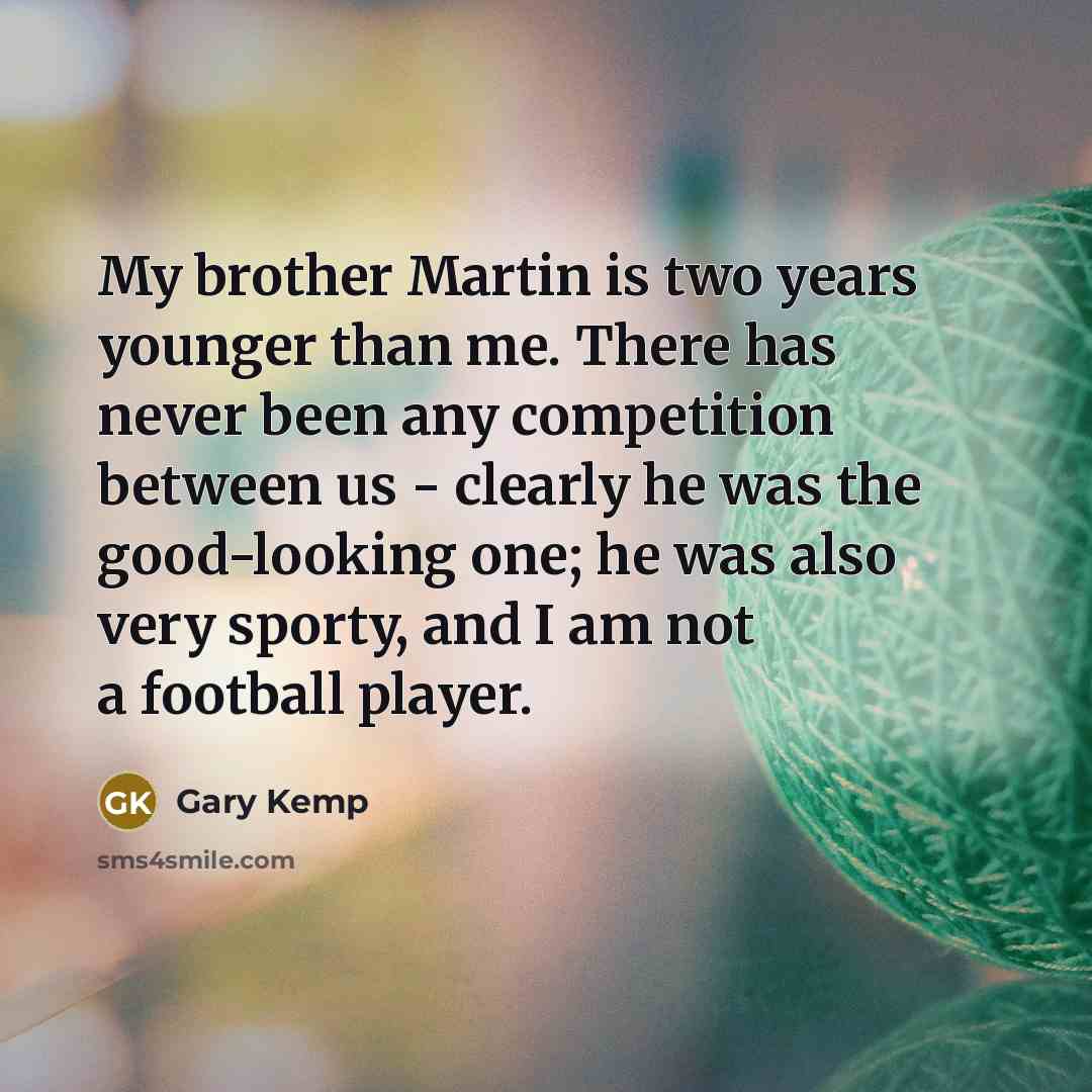 “My brother Martin is two years younger than me. There…” quote by Gary Kemp