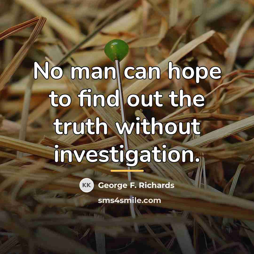 “No man can hope to find out the truth without…” quote by George F. Richards
