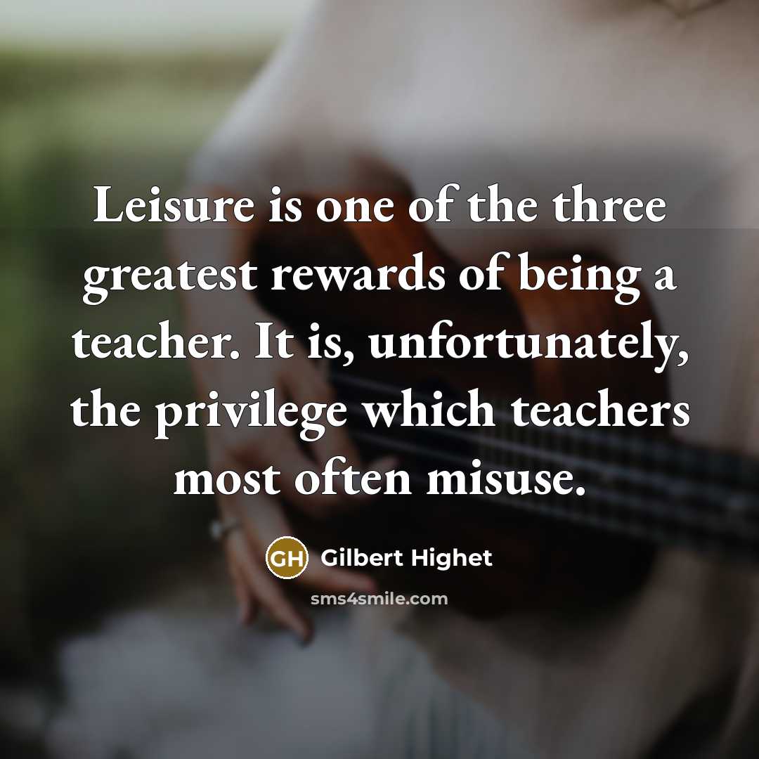 “Leisure is one of the three greatest rewards of being…” quote by Gilbert Highet
