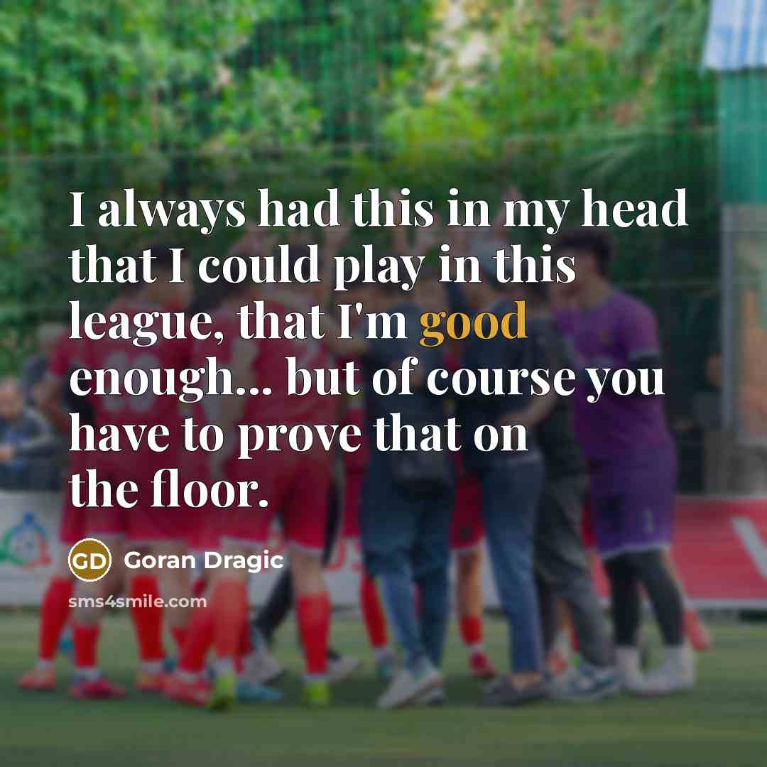 “I always had this in my head that I could…” quote by Goran Dragic
