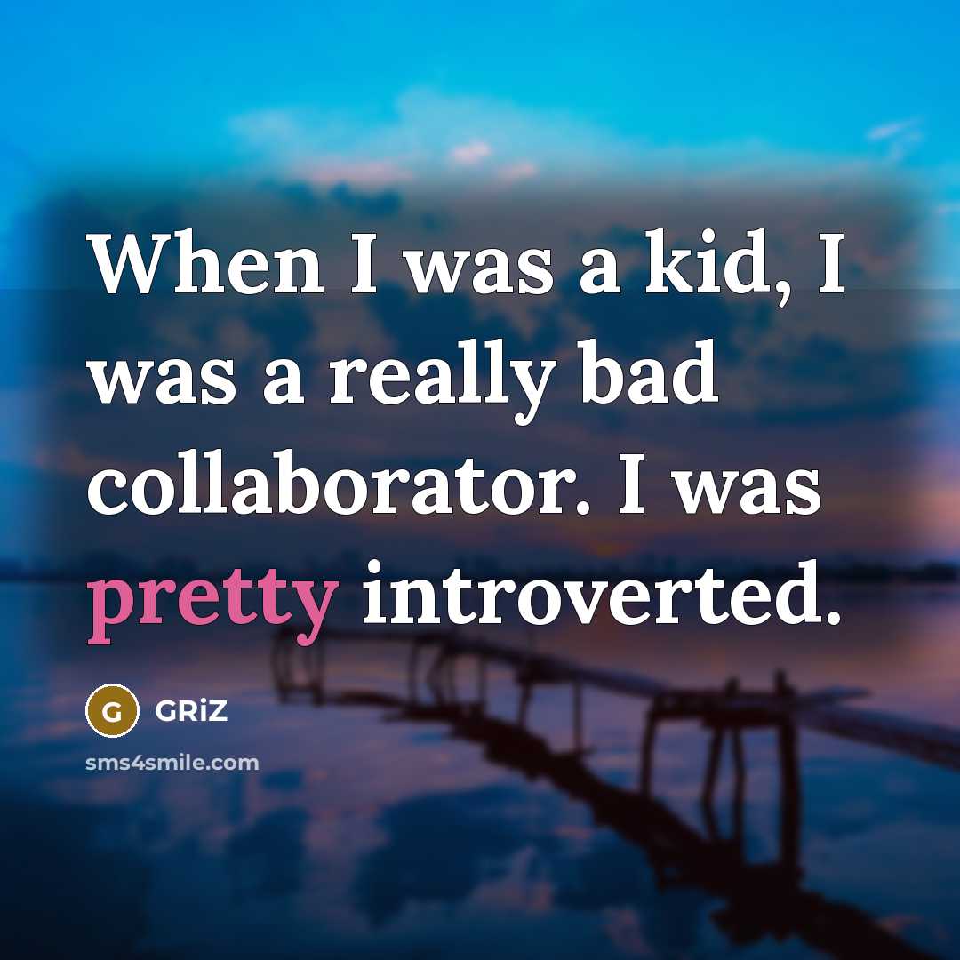 “When I was a kid, I was a really bad…” quote by GRiZ
