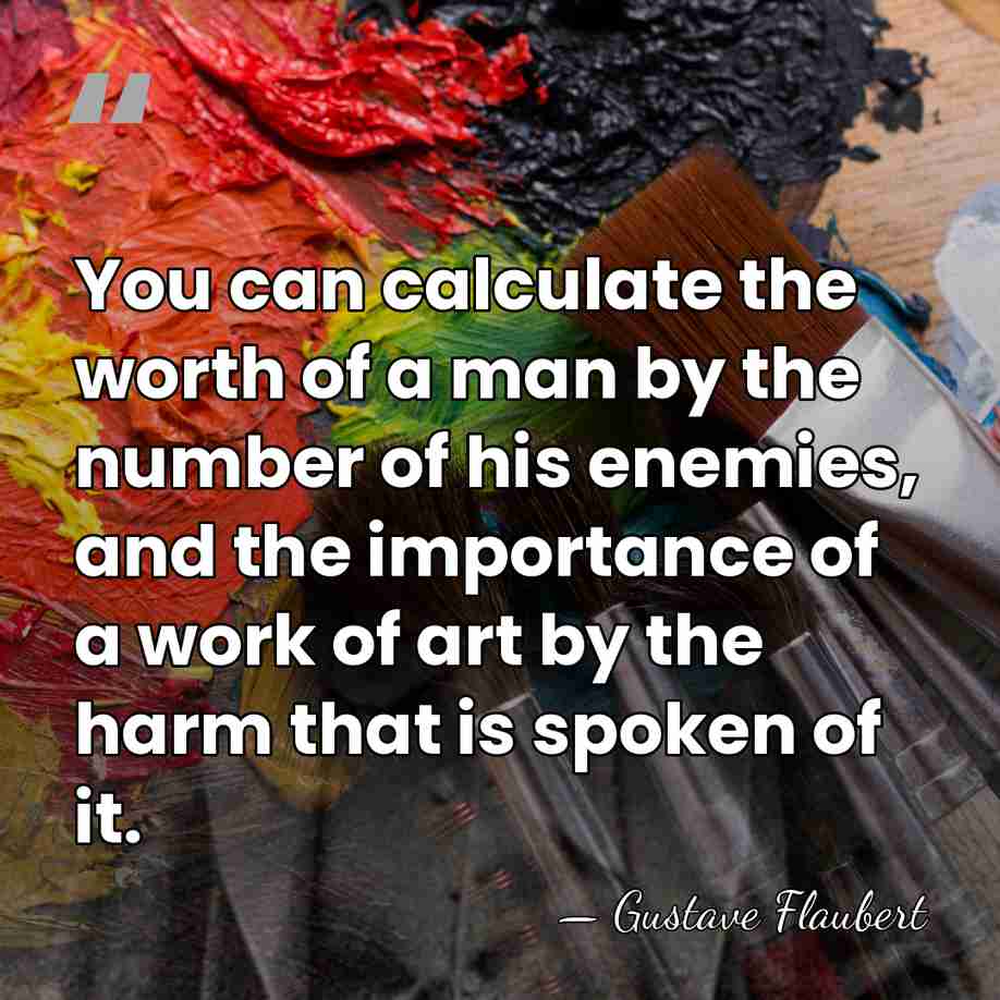 You can calculate the worth of a man by the number of&hellip; - Gustave Flaubert