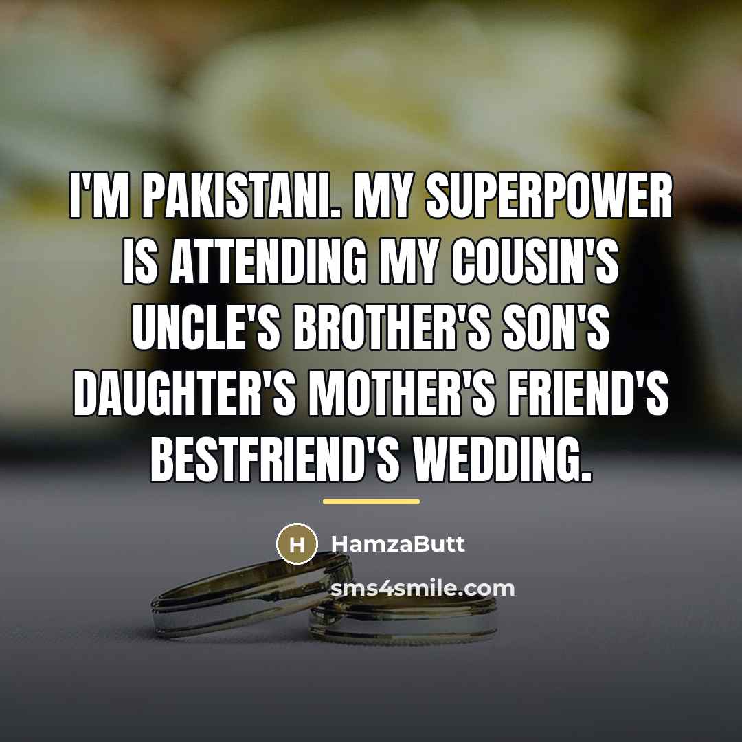 “I'm Pakistani. My superpower is attending my cousin's uncle's brother's…” quote by HamzaButt