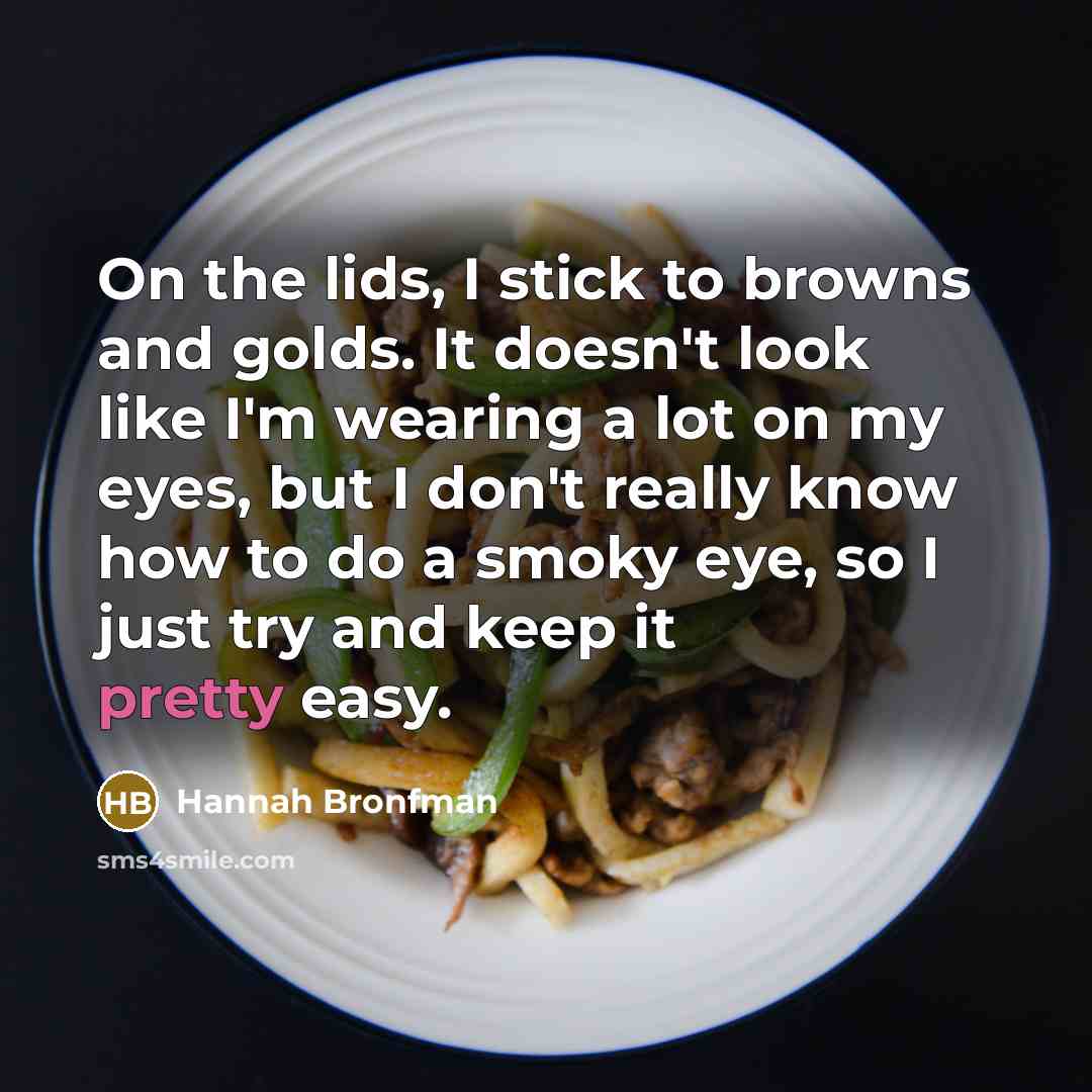 “On the lids, I stick to browns and golds. It…” quote by Hannah Bronfman