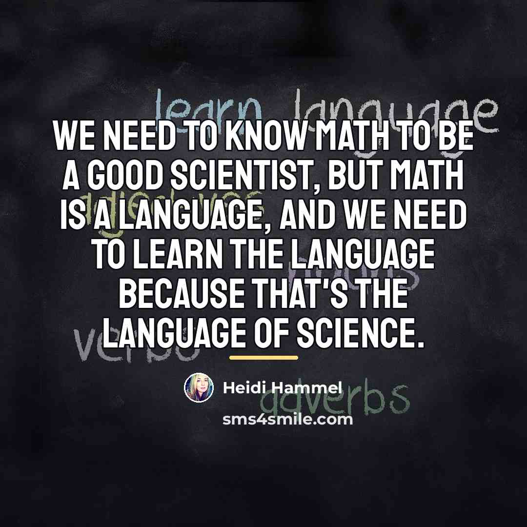 “We need to know math to be a good scientist,…” quote by Heidi Hammel