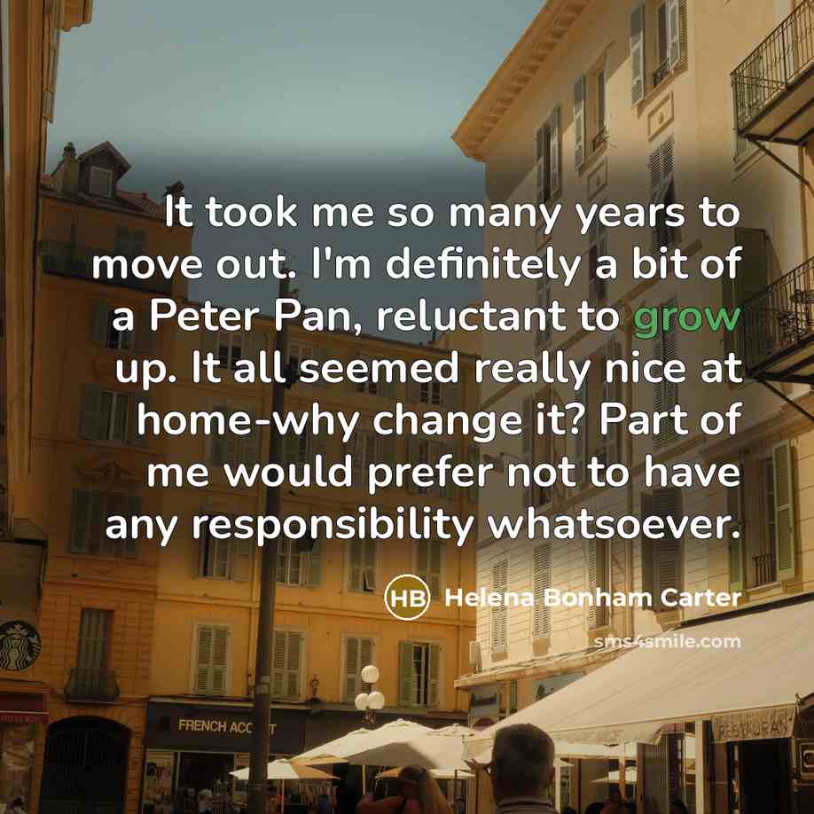 “It took me so many years to move out. I'm…” quote by Helena Bonham Carter