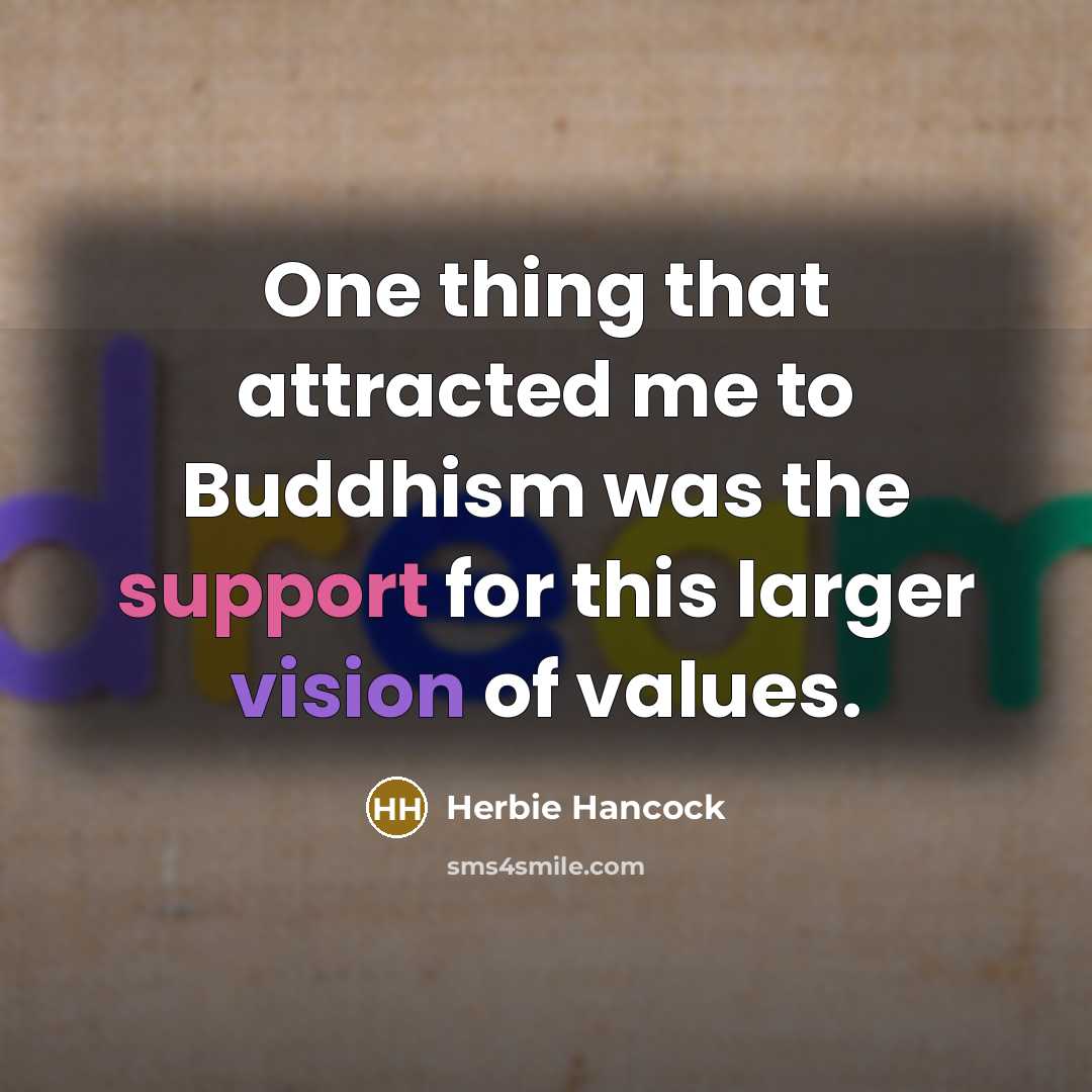 “One thing that attracted me to Buddhism was the support…” quote by Herbie Hancock