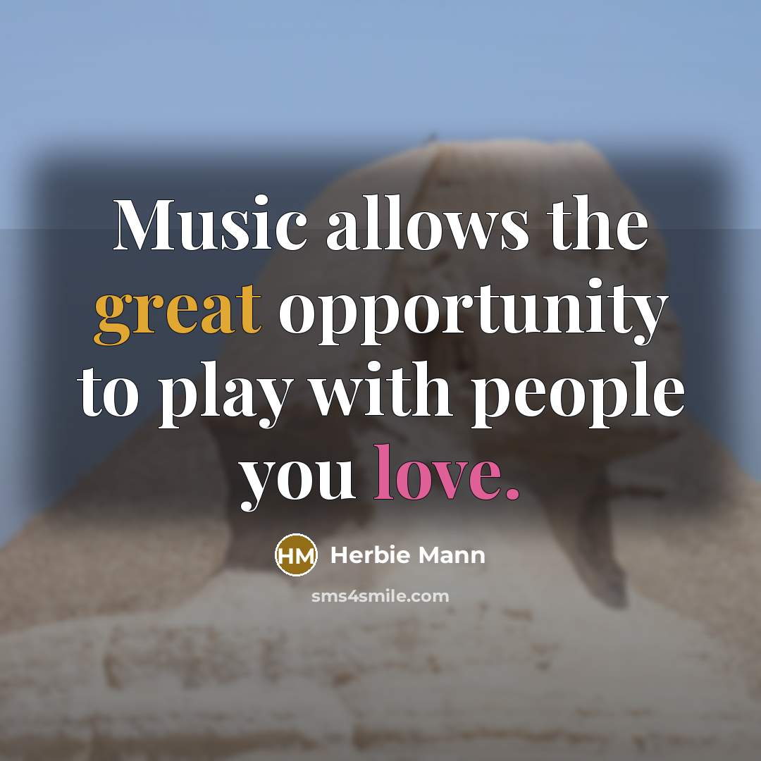 “Music allows the great opportunity to play with people you…” quote by Herbie Mann