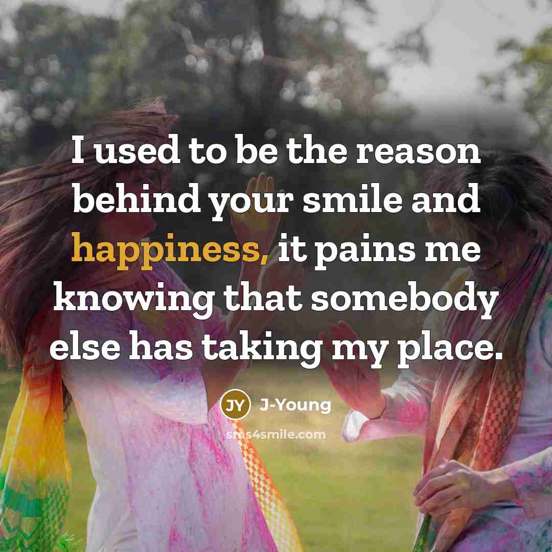 “I used to be the reason behind your smile and…” quote by J-Young