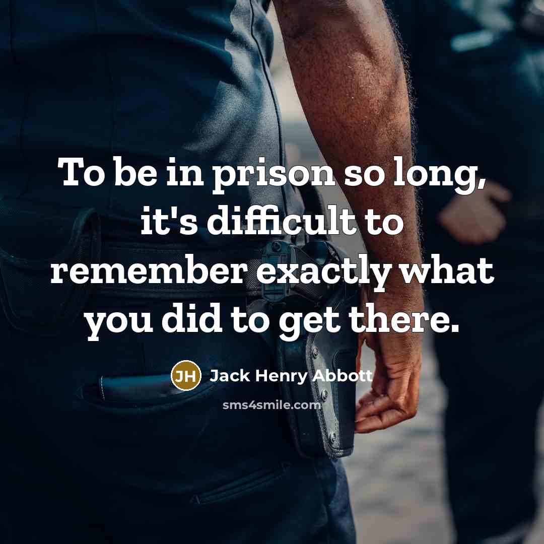 “To be in prison so long, it's difficult to remember…” quote by Jack Henry Abbott