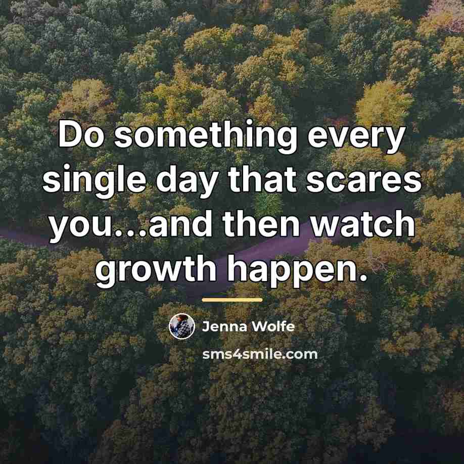 “Do something every single day that scares you...and then watch…” quote by Jenna Wolfe