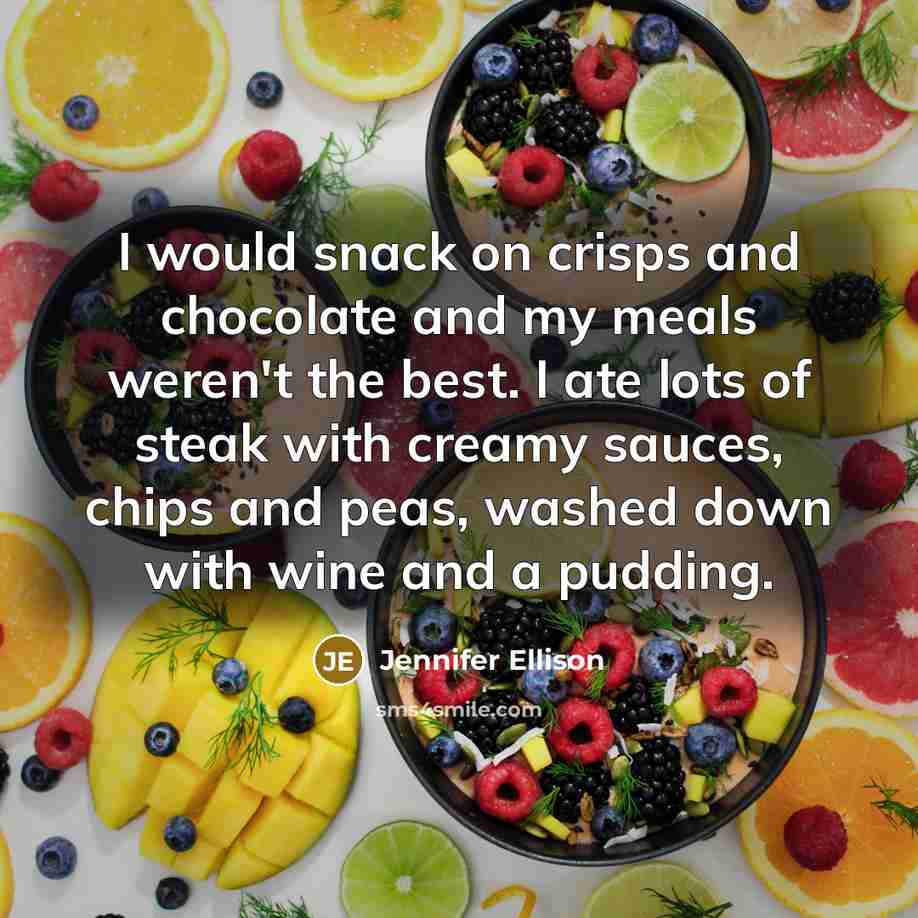 “I would snack on crisps and chocolate and my meals…” quote by Jennifer Ellison