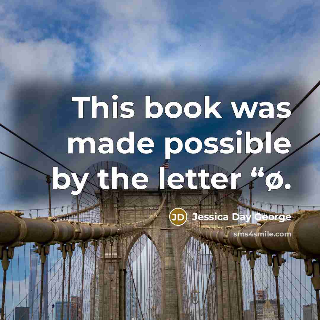 “This book was made possible by the letter “ø.…” quote by Jessica Day George