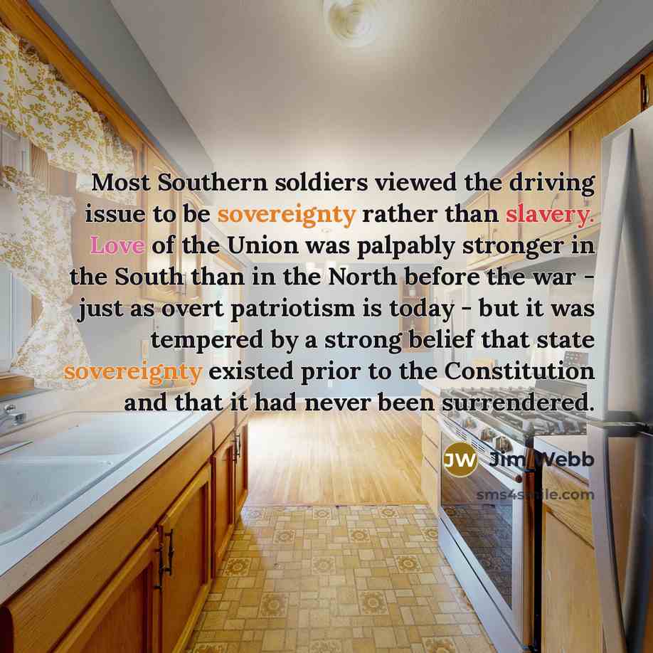 “Most Southern soldiers viewed the driving issue to be sovereignty…” quote by Jim Webb