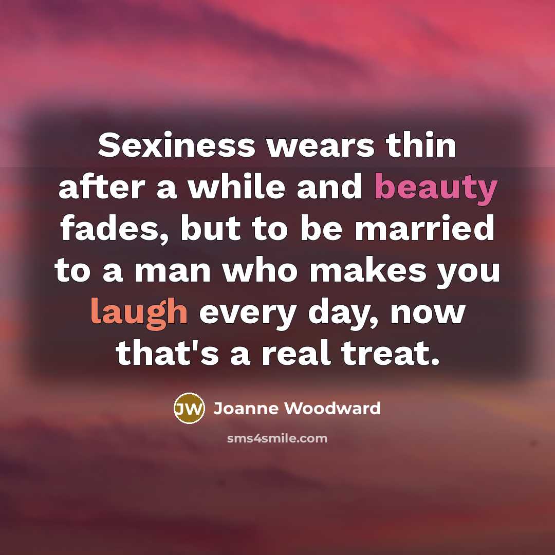 “Sexiness wears thin after a while and beauty fades, but…” quote by Joanne Woodward