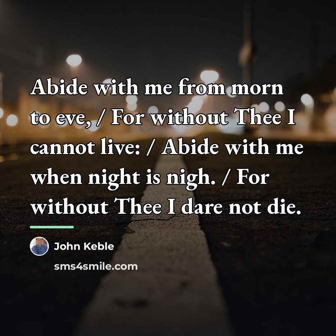 “Abide with me from morn to eve, / For without…” quote by John Keble