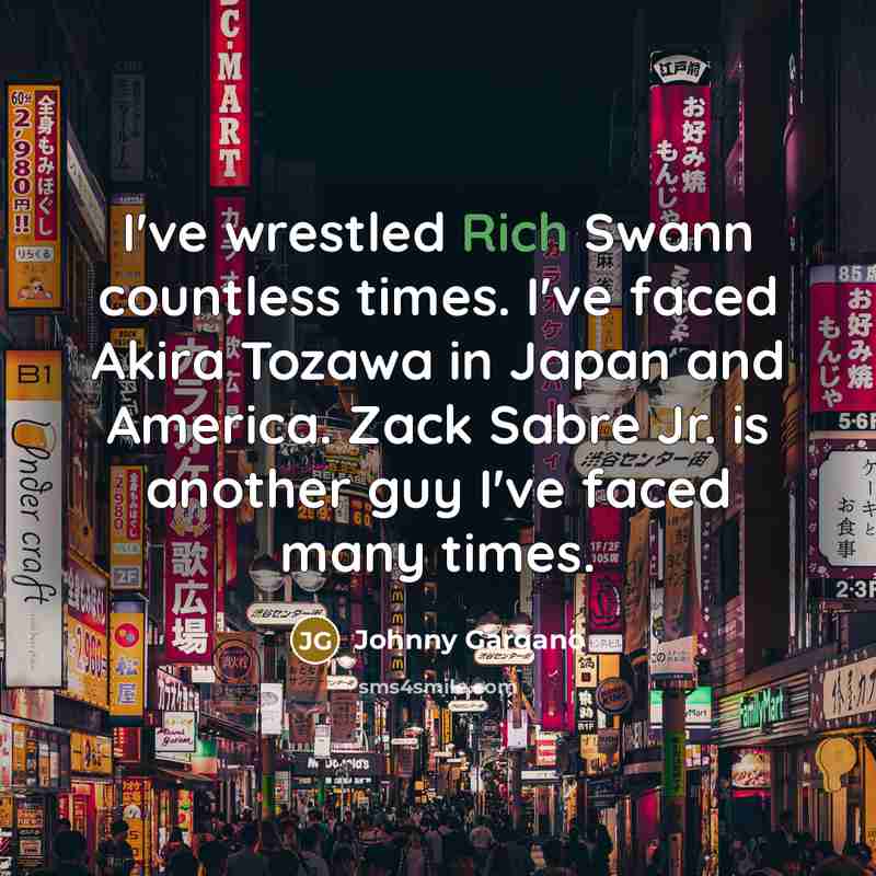 “I've wrestled Rich Swann countless times. I've faced Akira Tozawa…” quote by Johnny Gargano