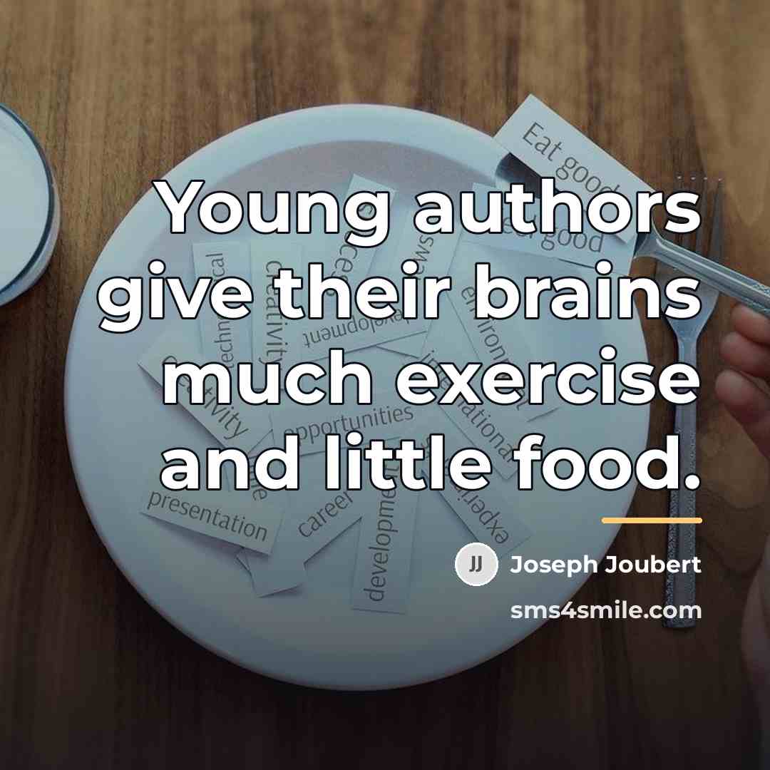“Young authors give their brains much exercise and little food.…” quote by Joseph Joubert