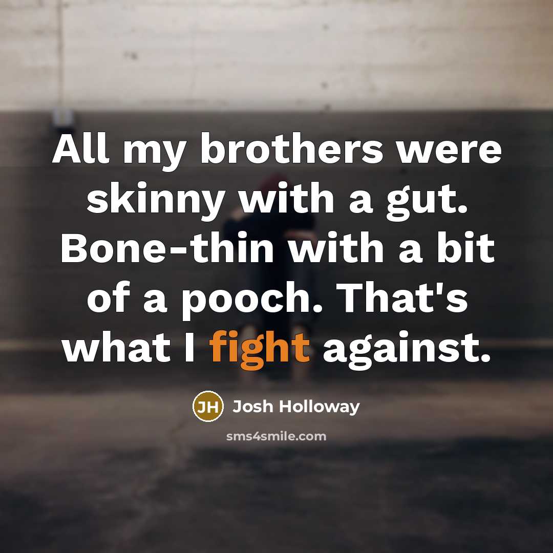 “All my brothers were skinny with a gut. Bone-thin with…” quote by Josh Holloway