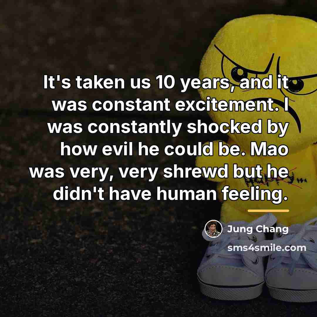 “It's taken us 10 years, and it was constant excitement.…” quote by Jung Chang