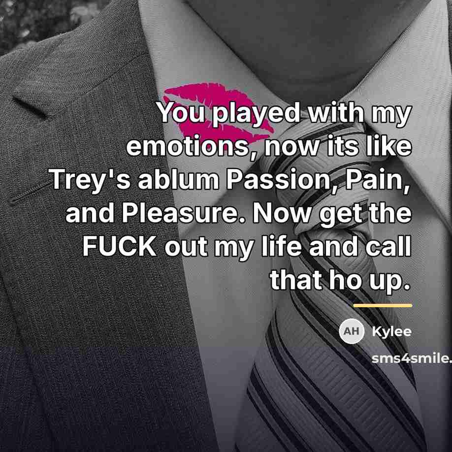 “You played with my emotions, now its like Trey's ablum…” quote by Kylee