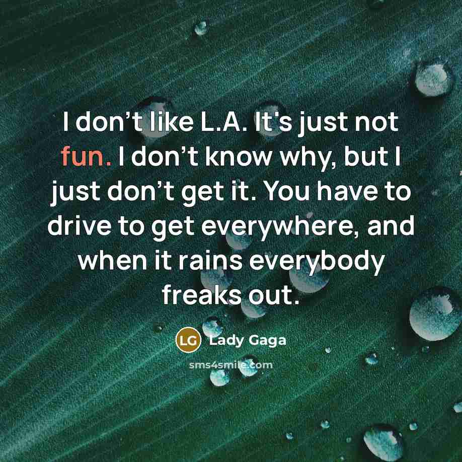 “I don't like L.A. It's just not fun. I don't…” quote by Lady Gaga