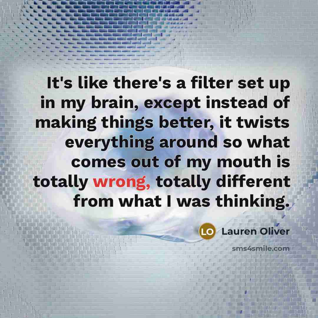 “It's like there's a filter set up in my brain,…” quote by Lauren Oliver