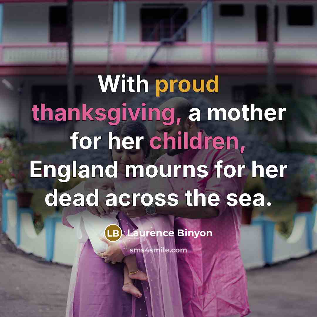 “With proud thanksgiving, a mother for her children, England mourns…” quote by Laurence Binyon