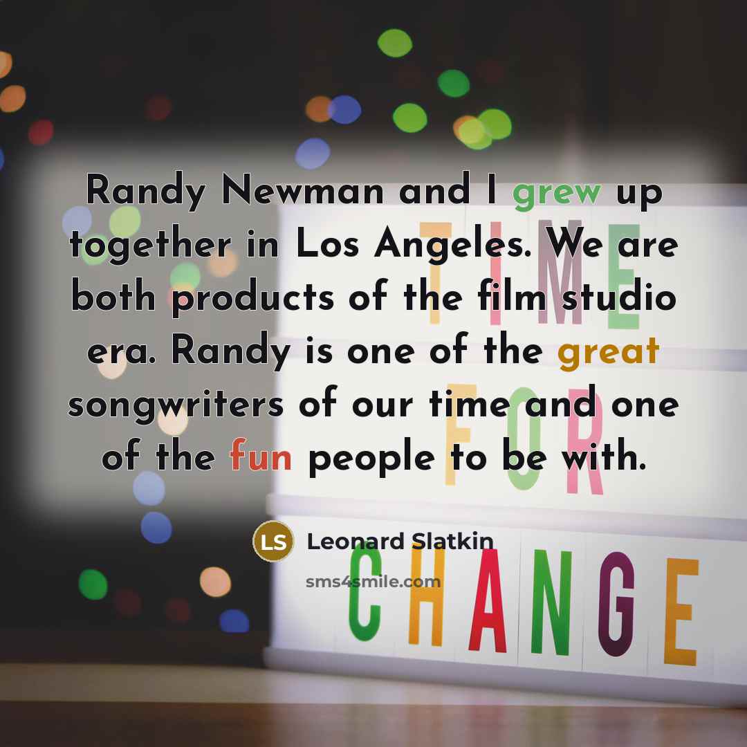 “Randy Newman and I grew up together in Los Angeles.…” quote by Leonard Slatkin