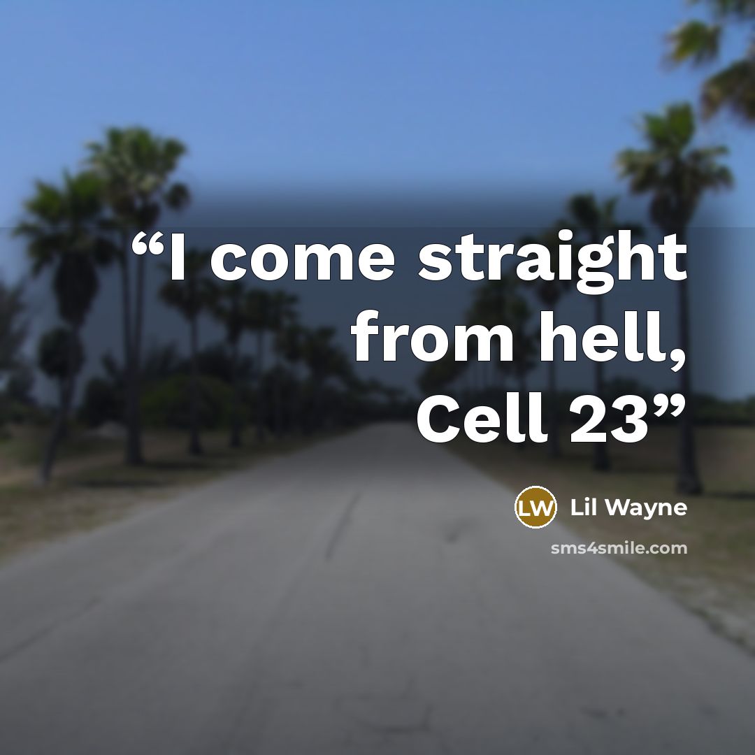 “I come straight from hell, Cell 23” quote by Lil Wayne